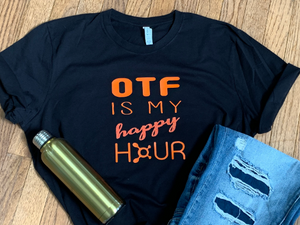 OTF is my Happy Hour Women's or unisex T-Shirt