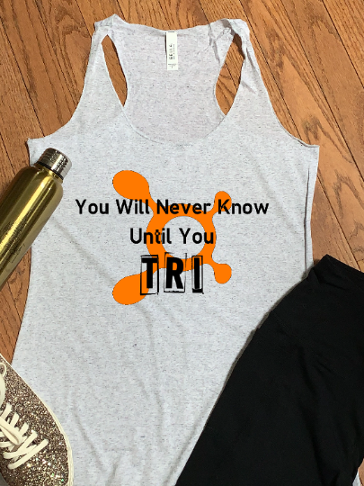 You'll Never know until you Tri  Dri Tri Raceback Tank Top